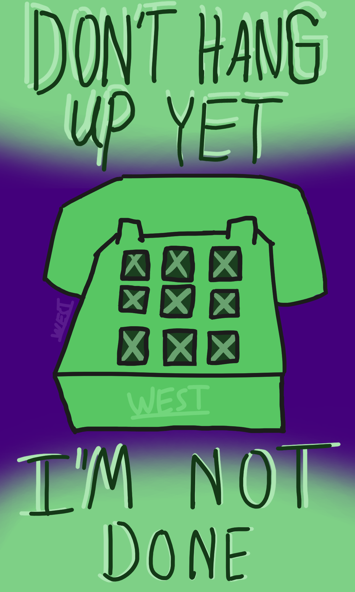 green telephone with text 'don't hang up yet, i'm not done'. all text capitalized.